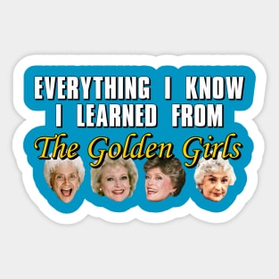 Everything I Know I Learned From The Golden Girls Sticker